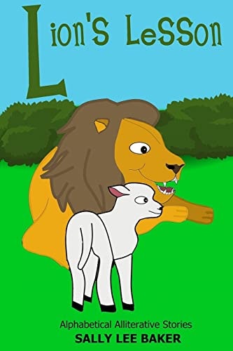 Lion's Lesson A Fun Read Aloud Illustrated Tongue Twisting Tale Brought to You by the Letter "L".