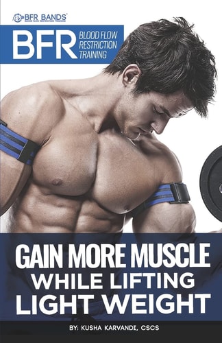 BFR - Blood Flow Restriction Training Gain More Muscle While Lifting Light Weight