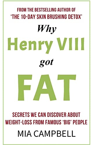 Why Henry VIII Got Fat Secrets We Can Discover about Weight-Loss from Famous 'big' People