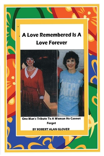 A Love Remembered Is a Love Forever One Man's Tribute to a Woman He Cannot Forget