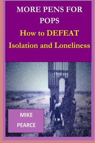 More Pens for Pops How to DEFEAT Isolation and Loneliness