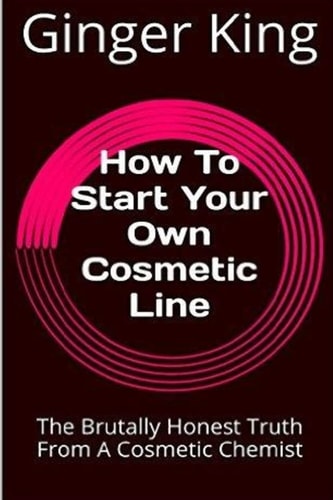 How to Start Your Own Cosmetic Line The Brutally Honest Truth from a Cosmetic Chemist