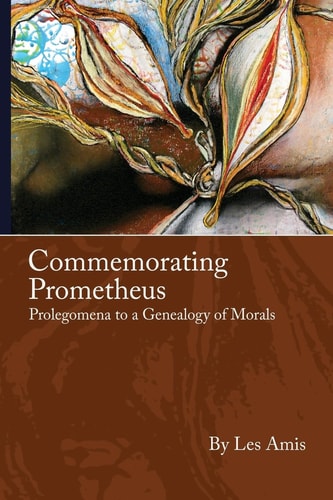 Commemorating Prometheus Prolegomena to a Genealogy of Morals