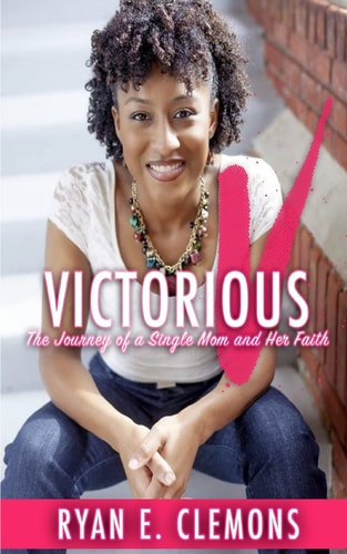 Victorious The Journey of a Single Mom and Her Faith