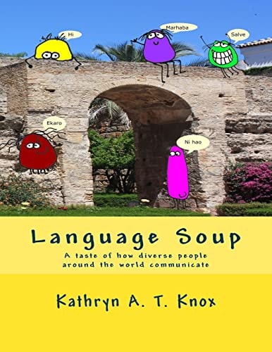 Language Soup A Taste of How Diverse People Around the World Communicate