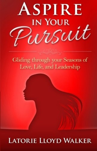 Aspire In Your Pursuit Gliding Through Your Seasons of Love, Life, and Leadership!