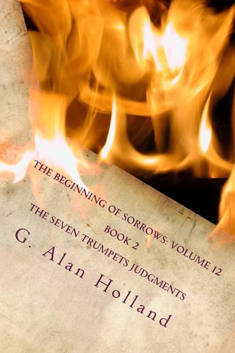 The Beginning of Sorrows Volume 12: Book 2 The Seven Trumpets Judgments