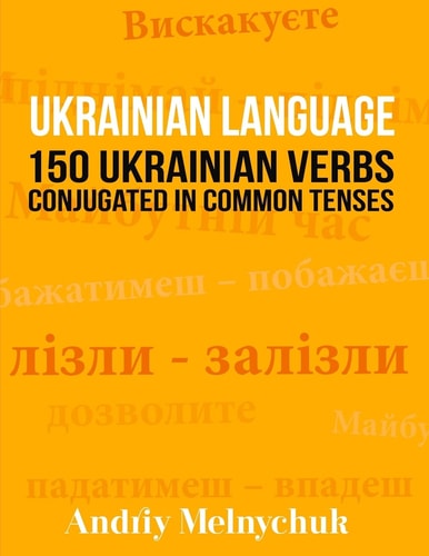Ukrainian Language 150 Ukrainian Verbs Conjugated in Common Tenses