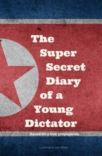 Kim Jong-Un - the Super Secret Diary of a Young Dictator