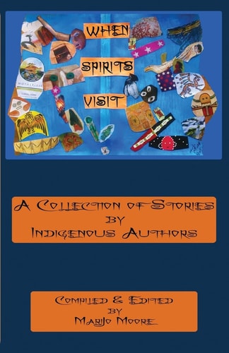 When Spirits Visit A Collection of Stories by Indigenous Writers