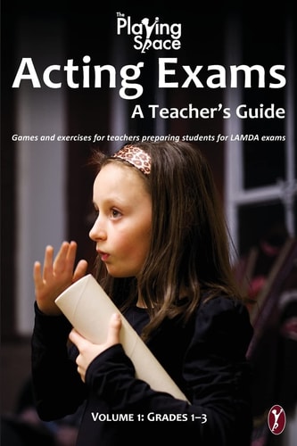 Acting Exams: a Teacher's Guide Games and Exercises for Teacher's Preparing Students for LAMDA Exams