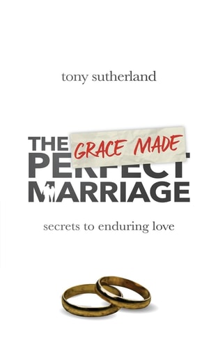 The Grace Made Marriage Secrets to Enduring Love