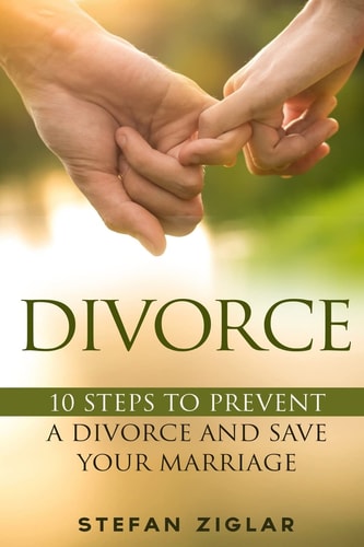 Divorce Ten Steps to Preventing a Divorce and Save Your Marriage