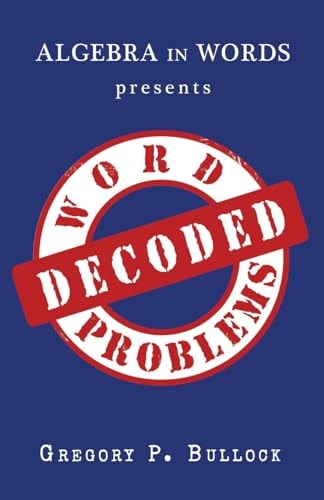 Algebra in Words Presents WORD PROBLEMS DECODED
