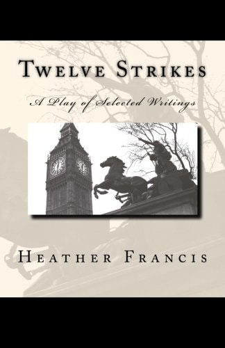 Twelve Strikes A Play of Selected Writings