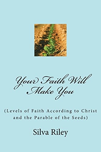 Your Faith Will Make You (Levels of Faith According to Christ and the Parable of the Seeds)