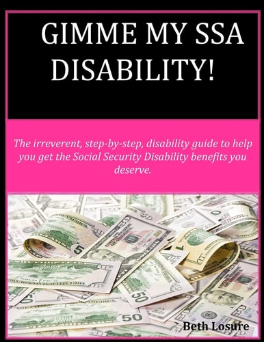 Gimme My SSA Disability! The Step-By-step Disability Guide to Help You Get the Social Security Disability Benefits You Deserve