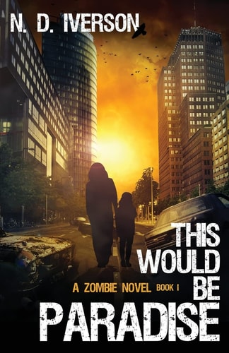 This Would Be Paradise Book 1 A Zombie Novel