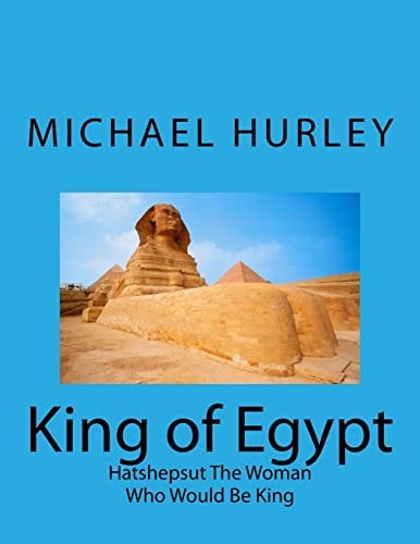 King of Egypt Hatshepsut The Woman Who Would Be King