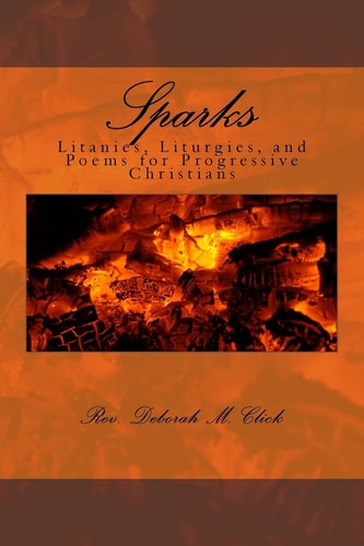 Sparks Litanies, Liturgies, and Poems for Progressive Christians