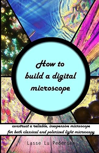 How to Build a Digital Microscope -Construct a Reliable, Inexpensive Microscope