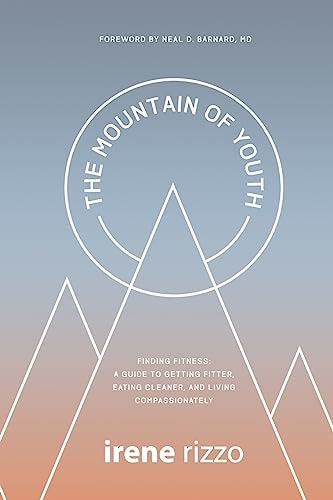 The Mountain of Youth Finding Fitness: a Guide to Getting Fitter, Eating Cleaner, and Living Compassionately