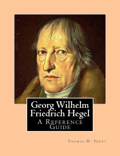 Georg Wilhelm Friedrich Hegel A Reference Guide