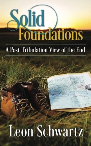 Solid Foundations A Post-Tribulation View of the End