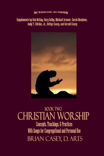Christian Worship Concepts, Teachings, and Practices with Song Supplement