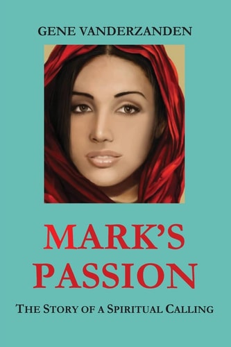 Mark's Passion The Story of a Spiritual Calling