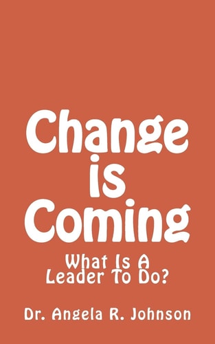 Change Is Coming What Is a Leader to Do?