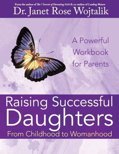 Raising Successful Daughters From Childhood to Womanhood A Workbook For Parents
