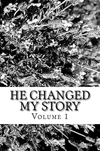 He Changed My Story, Volume 1 A True Story of God's Amazing Power, Love, and Grace