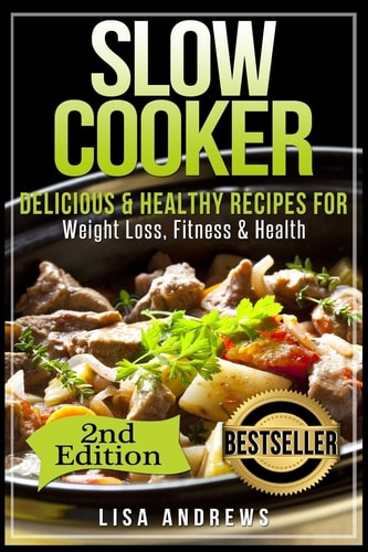 Slow Cooker Delicious and Healthy Recipes for Weight Loss, Fitness and Health