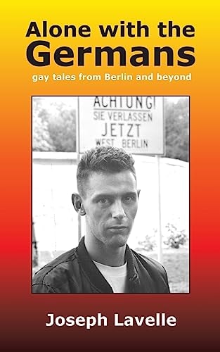 Alone with the Germans Gay Tales from Berlin and Beyond