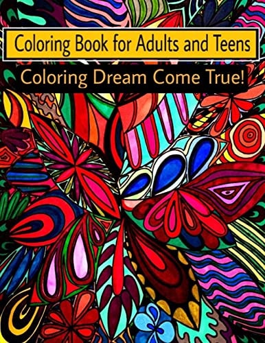 Coloring Book for Adults and Teens Coloring Dream Come True!