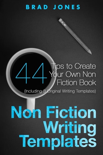 Non Fiction Writing Templates 44 Tips to Create Your Own Non Fiction Book