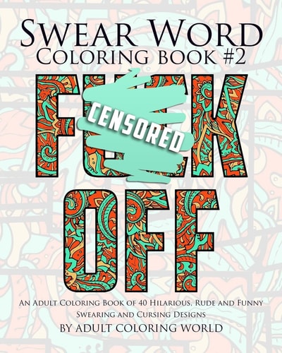 Swear Word Coloring Book #2 An Adult Coloring Book of 40 Hilarious, Rude and Funny Swearing and Cursing Designs