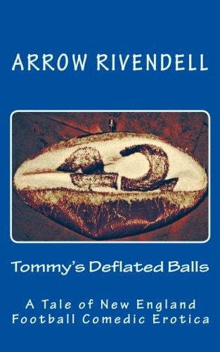 Tommy's Deflated Balls A Novella of New England Football Comedic Erotica