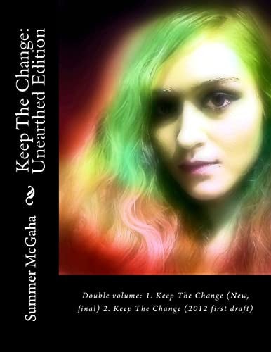 Keep The Change Unearthed Edition: Double Volume: 1. Keep The Change (New, Final) 2. Keep The Change (2012 First Draft)