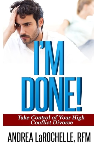 I'm Done! Take Control of Your High Conflict Divorce