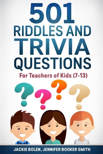 501 Riddles and Trivia Questions For Teachers of Kids (7-13)