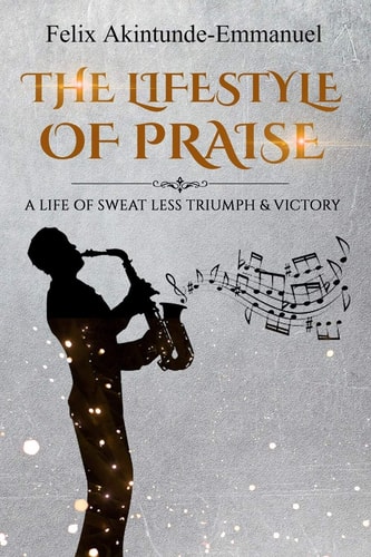 The Lifestyle of Praise A Life of Sweat Less Triumph and Victory