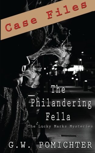 The Philandering Fella Case Files: a Lucky Marks Short Story