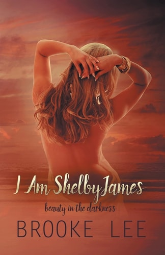 I Am ShelbyJames Beauty in the Darkness
