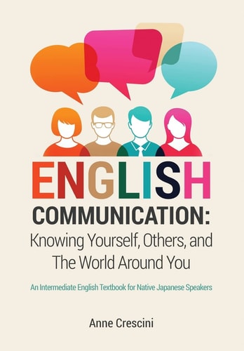 English Communication: Knowing Yourself, Others and the World Around You An Intermediate English Textbook for Native Japanese Speakers