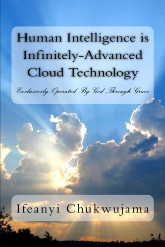 Human Intelligence Is Infinitely-Advanced Cloud Technology Exclusively Operated by Grace