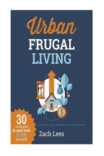 Urban Frugal Living 30 Strategies to Save Over $10k Annually