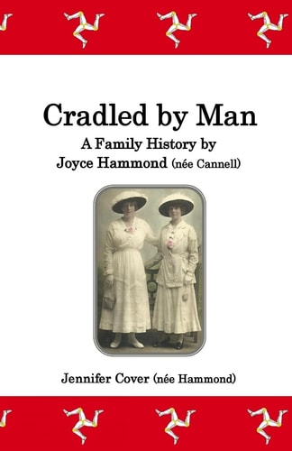 Cradled by Man A Family History by Joyce Hammond (née Cannell)