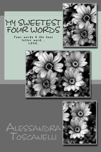 My Sweetest Four Words Four Words 4 the Four Letter Word... LOVE.